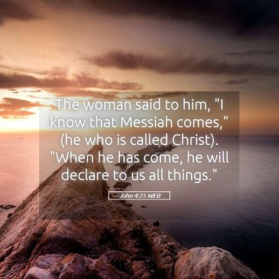 Picture 05 - John 4:25 WEB - The woman said to him, 