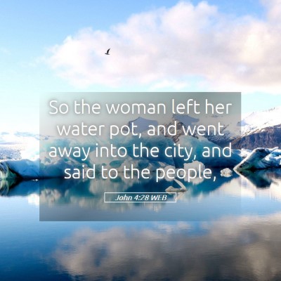 Picture 05 - John 4:28 WEB - So the woman left her water pot, and went away - Bible Verse Picture
