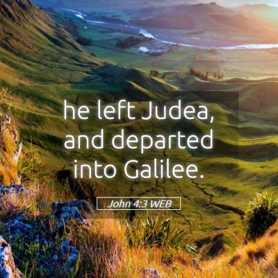 Picture 05 - John 4:3 WEB - he left Judea, and departed into - Bible Verse Picture