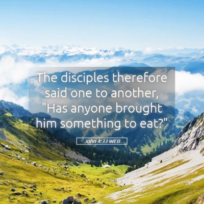 Picture 05 - John 4:33 WEB - The disciples therefore said one to another, 
