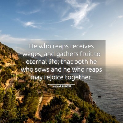 Picture 05 - John 4:36 WEB - He who reaps receives wages, and gathers fruit to - Bible Verse Picture