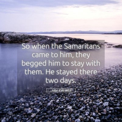 Picture 05 - John 4:40 WEB - So when the Samaritans came to him, they begged - Bible Verse Picture