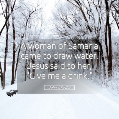 Picture 05 - John 4:7 WEB - A woman of Samaria came to draw water. Jesus said - Bible Verse Picture