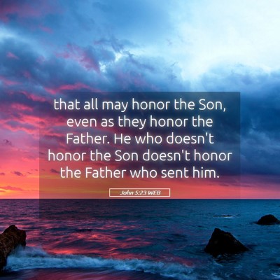 Picture 05 - John 5:23 WEB - that all may honor the Son, even as they honor - Bible Verse Picture