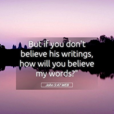 Picture 05 - John 5:47 WEB - But if you don't believe his writings, how will - Bible Verse Picture