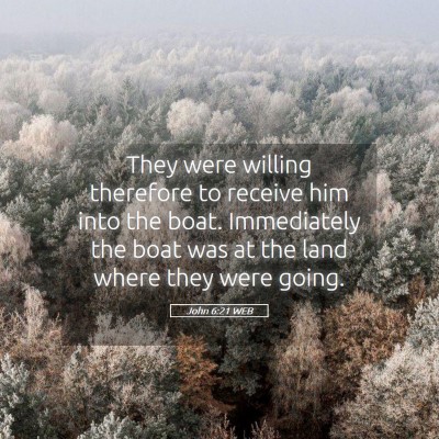 Picture 05 - John 6:21 WEB - They were willing therefore to receive him into - Bible Verse Picture