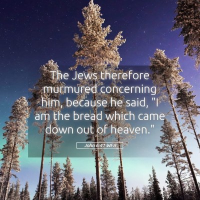 Picture 05 - John 6:41 WEB - The Jews therefore murmured concerning him, - Bible Verse Picture