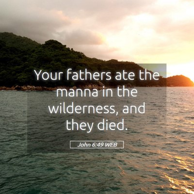 Picture 05 - John 6:49 WEB - Your fathers ate the manna in the wilderness, and - Bible Verse Picture