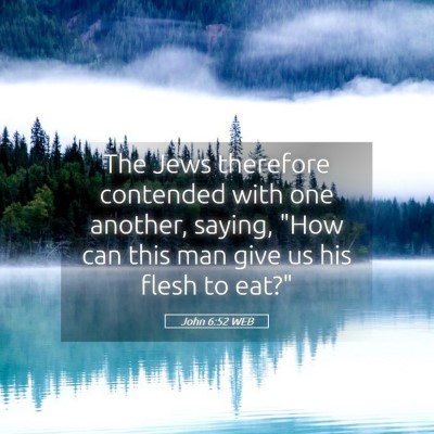Picture 05 - John 6:52 WEB - The Jews therefore contended with one another, - Bible Verse Picture