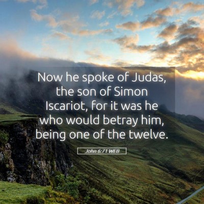 Picture 05 - John 6:71 WEB - Now he spoke of Judas, the son of Simon Iscariot, - Bible Verse Picture