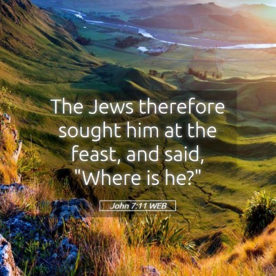Picture 05 - John 7:11 WEB - The Jews therefore sought him at the feast, and - Bible Verse Picture