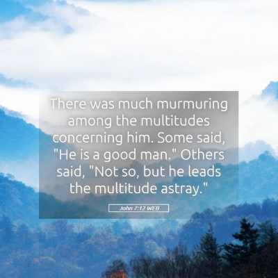 Picture 05 - John 7:12 WEB - There was much murmuring among the multitudes - Bible Verse Picture
