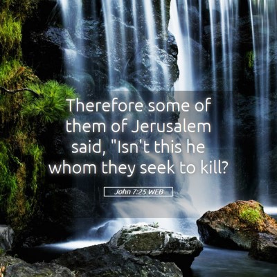 Picture 05 - John 7:25 WEB - Therefore some of them of Jerusalem said, 