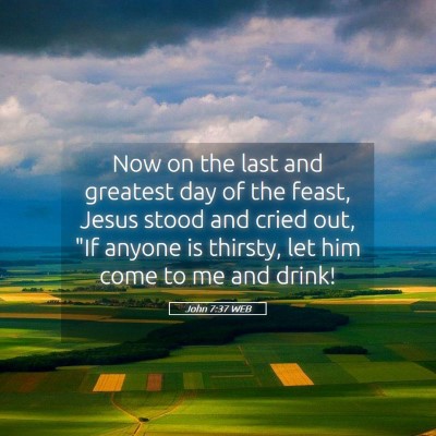 Picture 05 - John 7:37 WEB - Now on the last and greatest day of the feast, - Bible Verse Picture