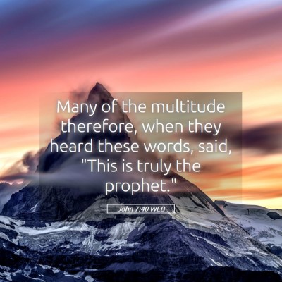 Picture 05 - John 7:40 WEB - Many of the multitude therefore, when they heard - Bible Verse Picture