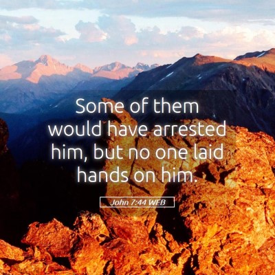 Picture 05 - John 7:44 WEB - Some of them would have arrested him, but no one - Bible Verse Picture