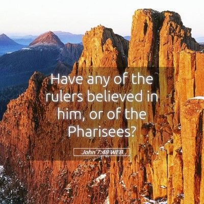 Picture 05 - John 7:48 WEB - Have any of the rulers believed in him, or of the - Bible Verse Picture