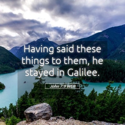 Picture 05 - John 7:9 WEB - Having said these things to them, he stayed in - Bible Verse Picture
