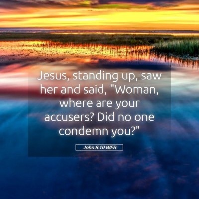 Picture 05 - John 8:10 WEB - Jesus, standing up, saw her and said, 