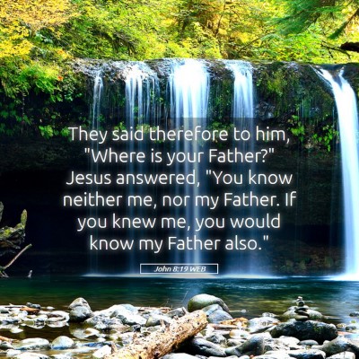 Picture 05 - John 8:19 WEB - They said therefore to him, 