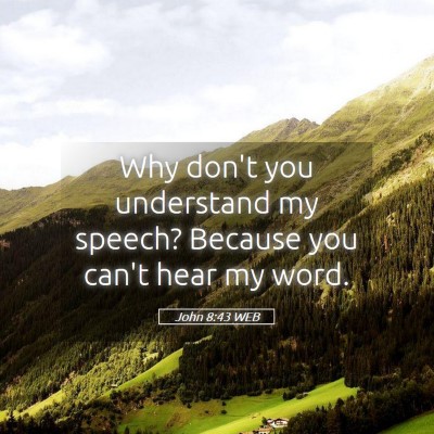 Picture 05 - John 8:43 WEB - Why don't you understand my speech? Because you - Bible Verse Picture