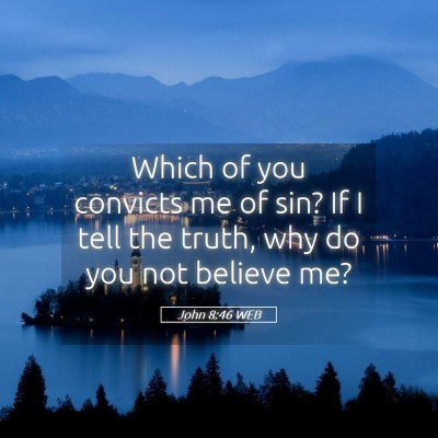 Picture 05 - John 8:46 WEB - Which of you convicts me of sin? If I tell the - Bible Verse Picture