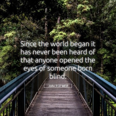 Picture 05 - John 9:32 WEB - Since the world began it has never been heard of - Bible Verse Picture