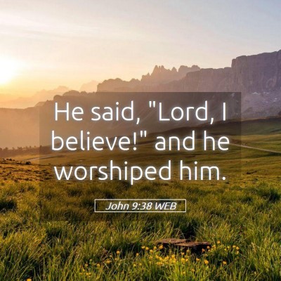Picture 05 - John 9:38 WEB - He said, 