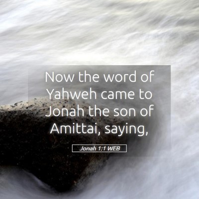 Picture 05 - Jonah 1:1 WEB - Now the word of Yahweh came to Jonah the son of - Bible Verse Picture