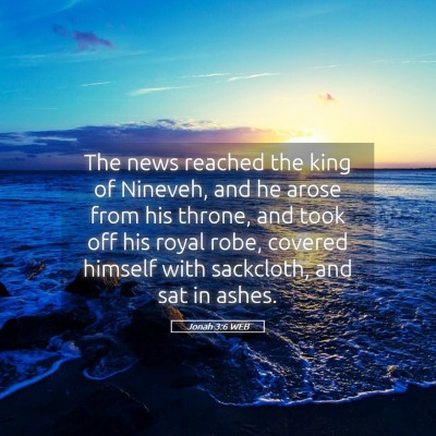 Picture 05 - Jonah 3:6 WEB - The news reached the king of Nineveh, and he - Bible Verse Picture