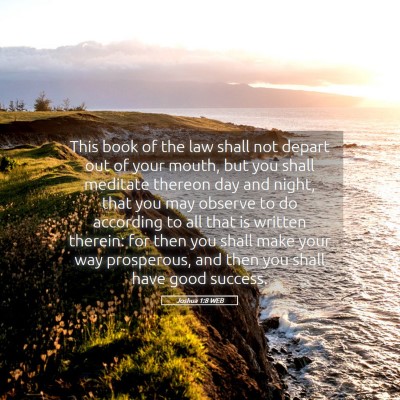 Picture 05 - Joshua 1:8 WEB - This book of the law shall not depart out of your - Bible Verse Picture