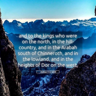Picture 05 - Joshua 11:2 WEB - and to the kings who were on the north, in the - Bible Verse Picture