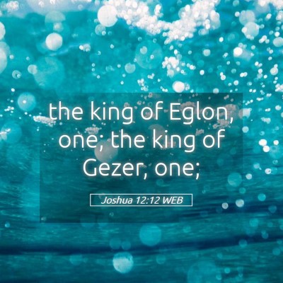Picture 05 - Joshua 12:12 WEB - the king of Eglon, one; the king of Gezer, - Bible Verse Picture