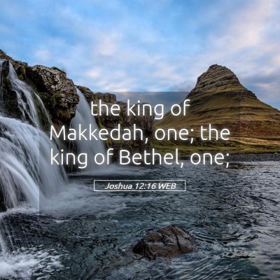 Picture 05 - Joshua 12:16 WEB - the king of Makkedah, one; the king of Bethel, - Bible Verse Picture