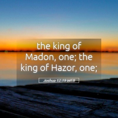 Picture 05 - Joshua 12:19 WEB - the king of Madon, one; the king of Hazor, - Bible Verse Picture