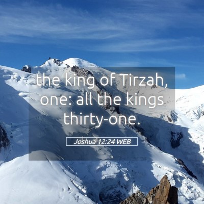Picture 05 - Joshua 12:24 WEB - the king of Tirzah, one: all the kings - Bible Verse Picture
