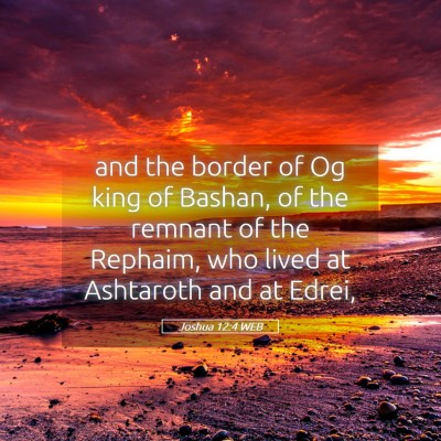 Picture 05 - Joshua 12:4 WEB - and the border of Og king of Bashan, of the - Bible Verse Picture