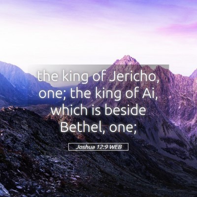 Picture 05 - Joshua 12:9 WEB - the king of Jericho, one; the king of Ai, which - Bible Verse Picture