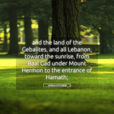 Picture 05 - Joshua 13:5 WEB - and the land of the Gebalites, and all Lebanon, - Bible Verse Picture