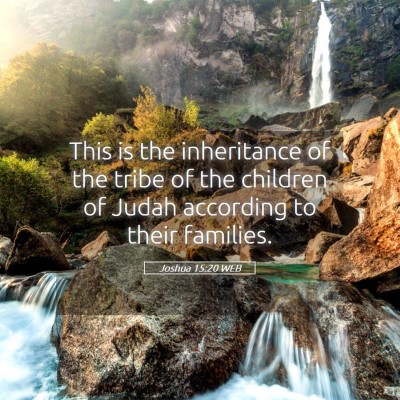Picture 05 - Joshua 15:20 WEB - This is the inheritance of the tribe of the - Bible Verse Picture