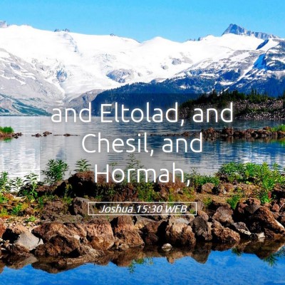 Picture 05 - Joshua 15:30 WEB - and Eltolad, and Chesil, and - Bible Verse Picture