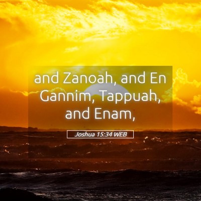 Picture 05 - Joshua 15:34 WEB - and Zanoah, and En Gannim, Tappuah, and - Bible Verse Picture