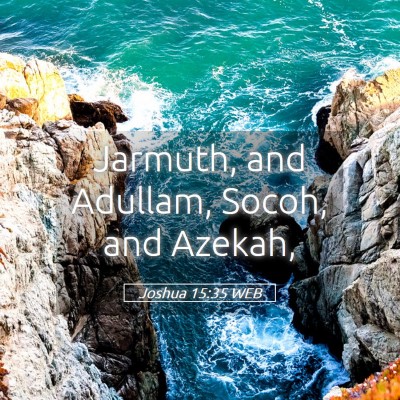 Picture 05 - Joshua 15:35 WEB - Jarmuth, and Adullam, Socoh, and - Bible Verse Picture