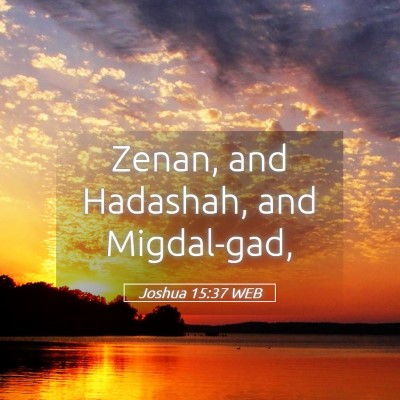 Picture 05 - Joshua 15:37 WEB - Zenan, and Hadashah, and - Bible Verse Picture