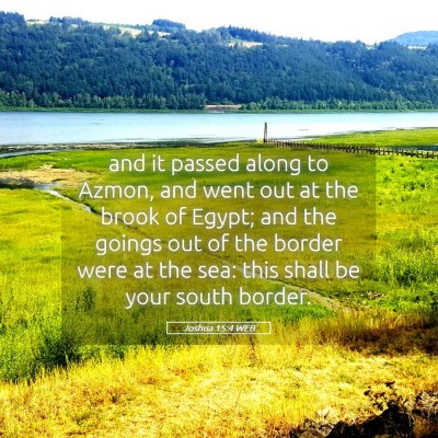 Picture 05 - Joshua 15:4 WEB - and it passed along to Azmon, and went out at the - Bible Verse Picture