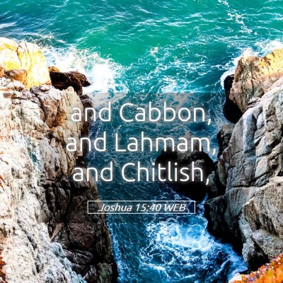 Picture 05 - Joshua 15:40 WEB - and Cabbon, and Lahmam, and - Bible Verse Picture