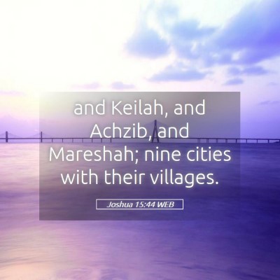 Picture 05 - Joshua 15:44 WEB - and Keilah, and Achzib, and Mareshah; nine cities - Bible Verse Picture