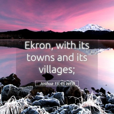 Picture 05 - Joshua 15:45 WEB - Ekron, with its towns and its - Bible Verse Picture