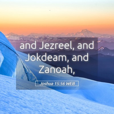Picture 05 - Joshua 15:56 WEB - and Jezreel, and Jokdeam, and - Bible Verse Picture