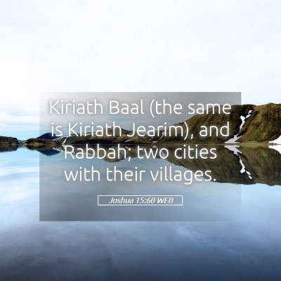 Picture 05 - Joshua 15:60 WEB - Kiriath Baal (the same is Kiriath Jearim), and - Bible Verse Picture
